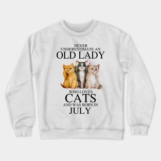 Never Underestimate An Old Lady Who Loves Cats July Crewneck Sweatshirt